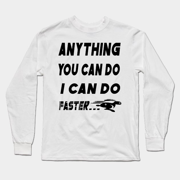 anything you do i can do faster Long Sleeve T-Shirt by AybArtwork